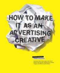 How To Make It As An Advertising Creative 1st Edition Simon Veksner