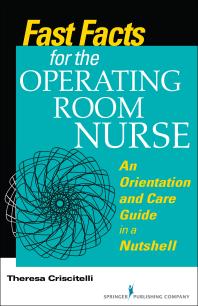 Fast Facts For The Operating Room Nurse An Orientation And Care Guide In A Nutshell 1st Edition Theresa Criscitelli