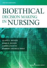 Bioethical Decision Making In Nursing 5th Edition James H Husted Gladys Husted Carrie Scotto Kimberly Wolf