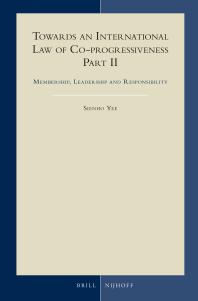 Towards An International Law Of Coprogressiveness Part Ii Membership Leadership And Responsibility 1st Edition Sienho Yee