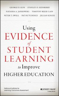 Using Evidence Of Student Learning To Improve Higher Education 1st Edition George D Kuh Stanley O Ikenberry Natasha A Jankowski Timothy Reese Cain Peter T Ewell Pat Hutchings Jillian Kinzie Timothy Reese Cain