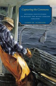 Capturing The Commons Devising Institutions To Manage The Maine Lobster Industry James M Acheson