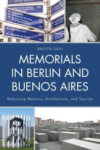 Memorials In Berlin And Buenos Aires Balancing Memory Architecture And Tourism Brigitte Sion
