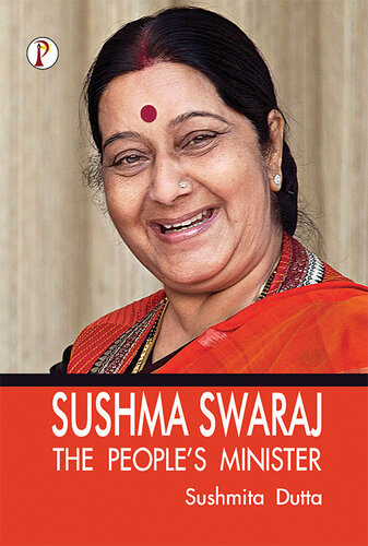 Sushma Swaraj The Peoples Minister 1st Edition Sushmita Dutta