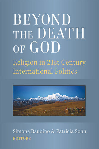 Beyond The Death Of God Religion In 21st Century International Politics Simone Raudino Patricia Sohn