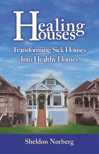 Healing Houses Transforming Sick Houses Into Healthy Homes Sheldon Norberg