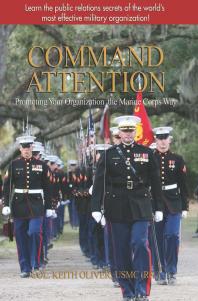 Command Attention Promoting Your Organization The Marine Corps Way Keith Oliver