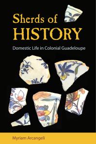 Sherds Of History Domestic Life In Colonial Guadeloupe 1st Edition Myriam Arcangeli