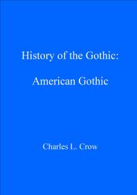 History Of The Gothic American Gothic American Gothic 1st Edition Charles L Crow