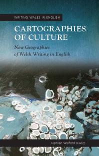 Cartographies Of Culture New Geographies Of Welsh Writing In English 1st Edition Damian Walford Davies