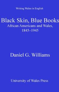Black Skin Blue Books African Americans And Wales 18451945 1st Edition Daniel G Williams
