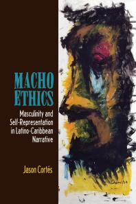 Macho Ethics Masculinity And Selfrepresentation In Latinocaribbean Narrative Jason Corts