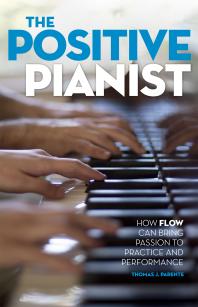The Positive Pianist How Flow Can Bring Passion To Practice And Performance Thomas J Parente