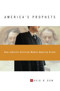 Americas Prophets How Judicial Activism Makes America Great How Judicial Activism Makes America Great David R Dow