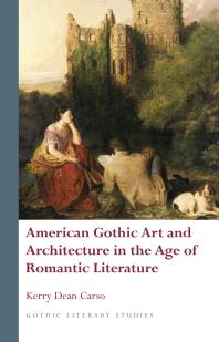 American Gothic Art And Architecture In The Age Of Romantic Literature 1st Edition Kerry Dean Carso