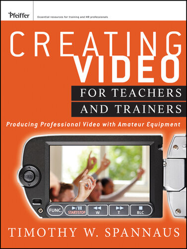 Creating Video For Teachers And Trainers Producing Professional Video With Amateur Equipment Tim Spannaus