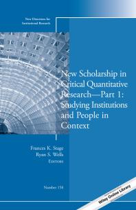 New Scholarship In Critical Quantitative Research Part 1 Studying Institutions And People In Context New Directions For Institutional Research Number 158 1st Edition Frances K Stage Ryan S Wells I R