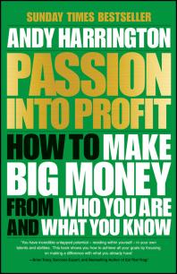 Passion Into Profit How To Make Big Money From Who You Are And What You Know 1st Edition Andy Harrington Harrington