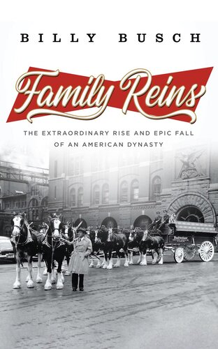 Family Reins The Extraordinary Rise And Epic Fall Of An American Dynasty Billy Busch