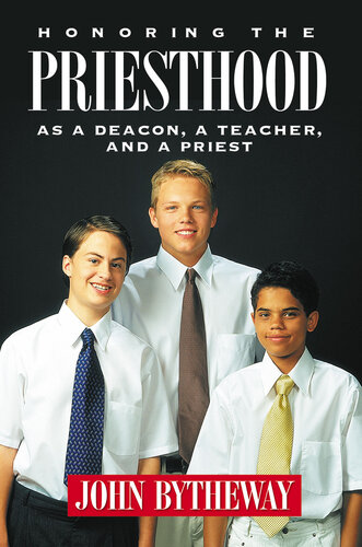 Honoring The Priesthood As A Deacon A Teacher And A Priest John Bytheway