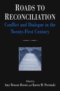 Roads To Reconciliation Conflict And Dialogue In The Twentyfirst Century Conflict And Dialogue In The Twentyfirst Century 1st Edition Amy Benson Brown Karen M Poremski