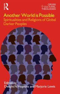 Another World Is Possible Spiritualities And Religions Of Global Darker Peoples Dwight N Hopkins Marjorie Lewis