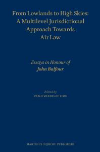 From Lowlands To High Skies A Multilevel Jurisdictional Approach Towards Air Law Essays In Honour Of John Balfour 1st Edition Pablo Mendes De Leon