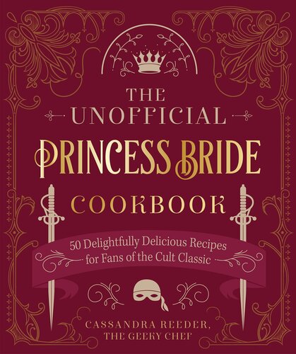 The Unofficial Princess Bride Cookbook 50 Delightfully Delicious Recipes For Fans Of The Cult Classic Cassandra Reeder