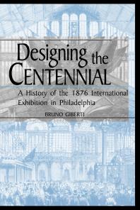 Designing The Centennial A History Of The 1876 International Exhibition In Philadelphia 1st Edition Bruno Giberti