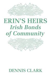Erins Heirs Irish Bonds Of Community 1st Edition Dennis Clark