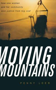 Moving Mountains How One Woman And Her Community Won Justice From Big Coal 1st Edition Penny Loeb