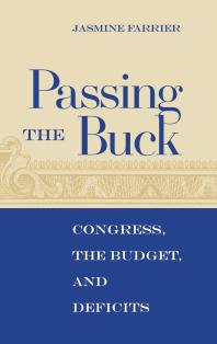 Passing The Buck Congress The Budget And Deficits 1st Edition Jasmine Farrier