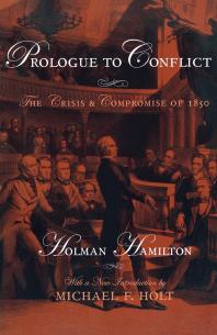 Prologue To Conflict The Crisis And Compromise Of 1850 Holman Hamilton Michael F Holt