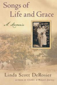 Songs Of Life And Grace A Memoir 1st Edition Linda Scott Derosier