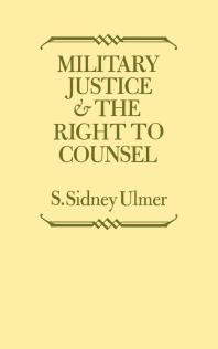 Military Justice And The Right To Counsel 1st Edition S Sidney Ulmer