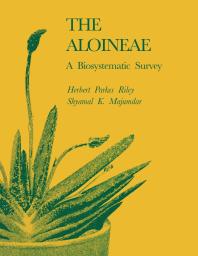 The Aloineae A Biosystematic Survey 1st Edition Herbert Parkes Riley Shyamal K Majumdar
