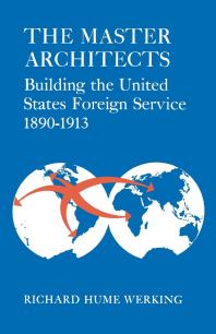 The Master Architects Building The United States Foreign Service 18901913 1st Edition Richard Hume Werking