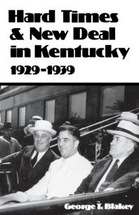 Hard Times And New Deal In Kentucky 19291939 1st Edition George T Blakey
