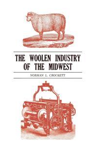 The Woolen Industry Of The Midwest 1st Edition Norman L Crockett