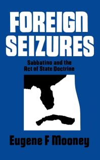 Foreign Seizures Sabbatino And The Act Of State Doctrine Eugene F Mooney