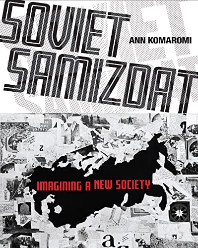 Soviet Samizdat Imagining A New Society 1st Edition Ann Komaromi