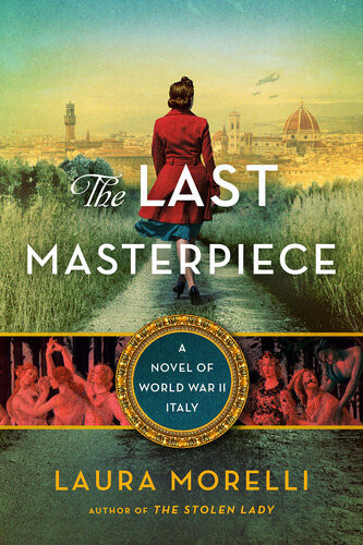 The Last Masterpiece A Novel Of World War Ii Italy Laura Morelli