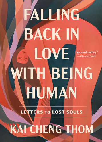 Falling Back In Love With Being Human Letters To Lost Souls 1st Edition Kai Cheng Thom