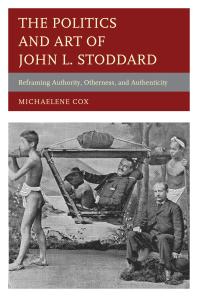 The Politics And Art Of John L Stoddard Reframing Authority Otherness And Authenticity Michaelene Cox