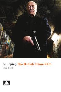 Studying The British Crime Film 1st Edition Paul Elliott