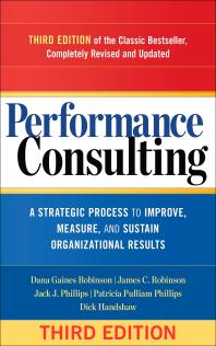Performance Consulting A Strategic Process To Improve Measure And Sustain Organizational Results 3rd Edition Dana Gaines Robinson James C Robinson Jack J Phillips Patricia Pulliam Phillips Dick Handshaw