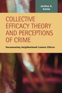 Collective Efficacy Theory And Perceptions Of Crime Documenting Neighborhood Context Effects 1st Edition Joshua R Battin