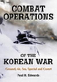 Combat Operations Of The Korean War Ground Air Sea Special And Covert 1st Edition Paul M Edwards