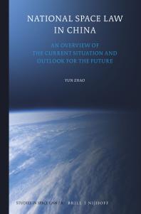 National Space Law In China An Overview Of The Current Situation And Outlook For The Future 1st Edition Yun Zhao