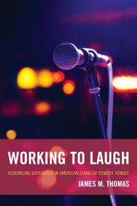Working To Laugh Assembling Difference In American Standup Comedy Venues James M Thomas